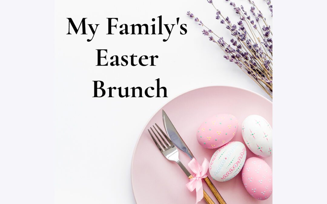 My Family’s Simple Easter Brunch Menu